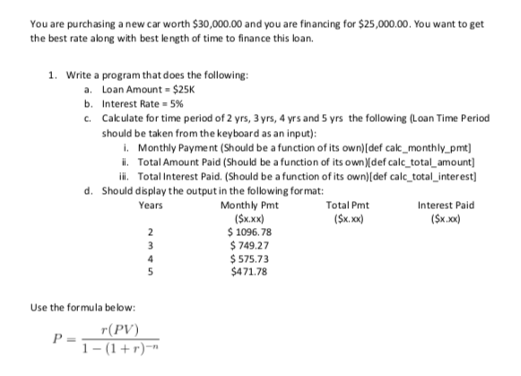 Language: Python You are purchasing a new car worth $30,000.00 and you