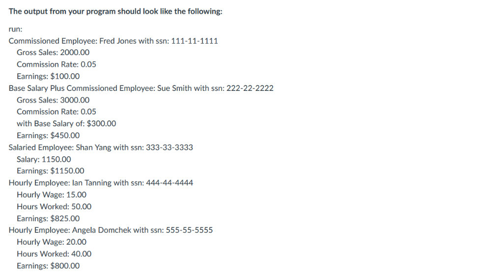 following: run: Commissioned Employee: Fred Jones with ssn: 111-11-1111 Gross Sales: 2000.00