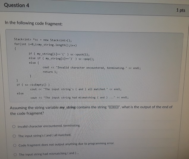  Question 4 1 pts In the following code fragment: Stack(); for(int