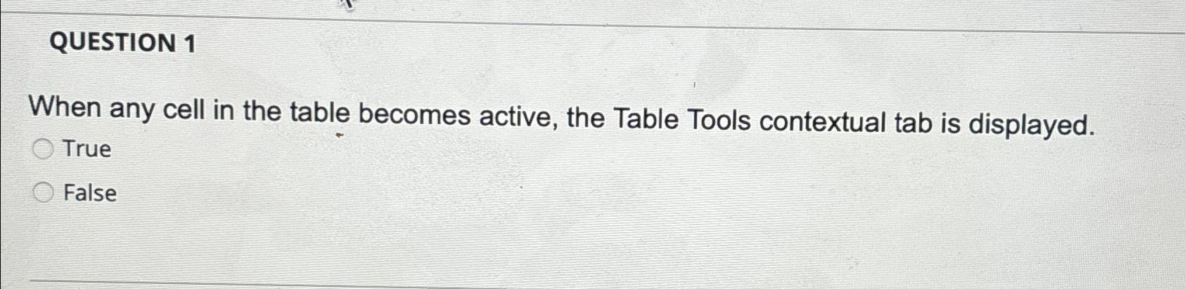  QUESTION 1 When any cell in the table becomes active, the