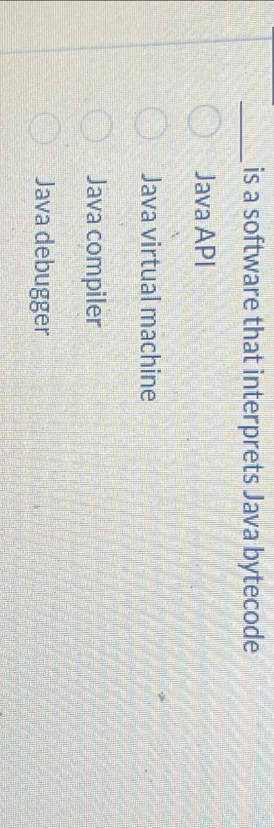 is a software that interprets Java bytecode Java API Java virtual