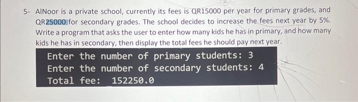 python - AlNoor is a private school, currently its fees is QR15000