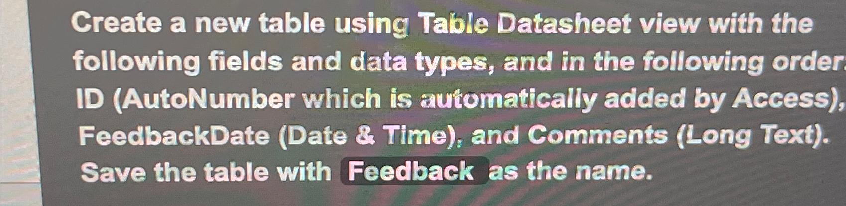  Create a new table using Table Datasheet view with the following