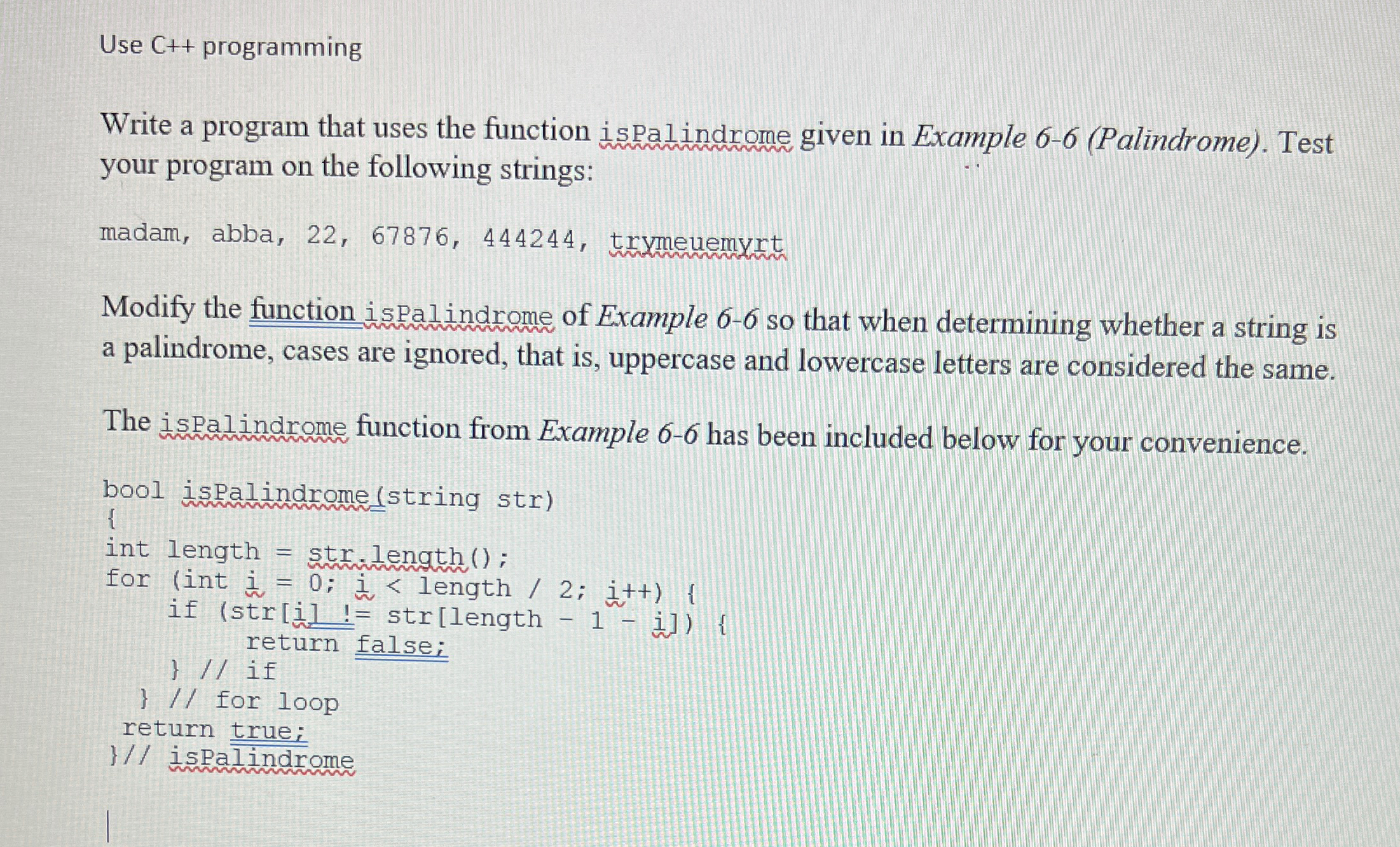  Use C++ programming Write a program that uses the function ispalindrome