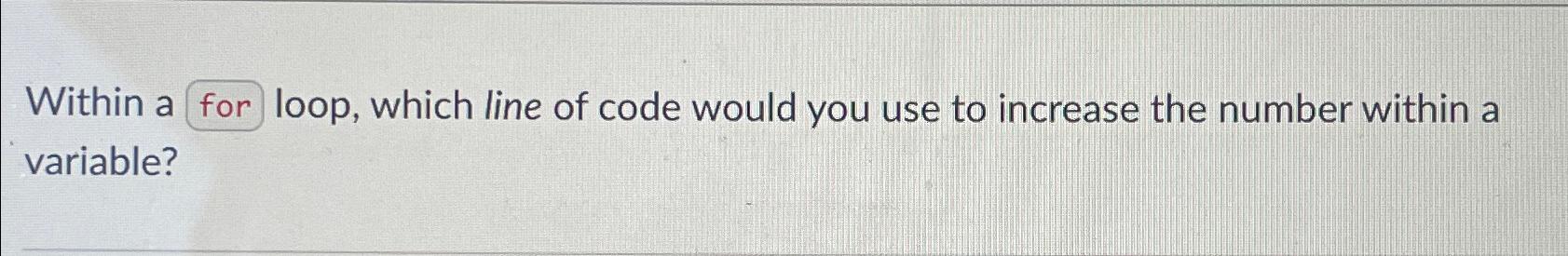  Within a for loop, which line of code would you use