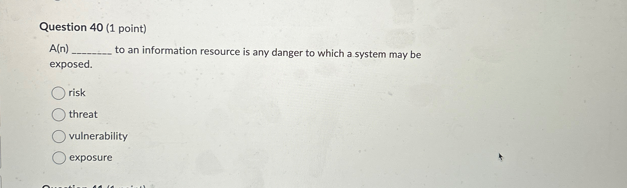  Question 40(1 point) A(n) to an information resource is any danger