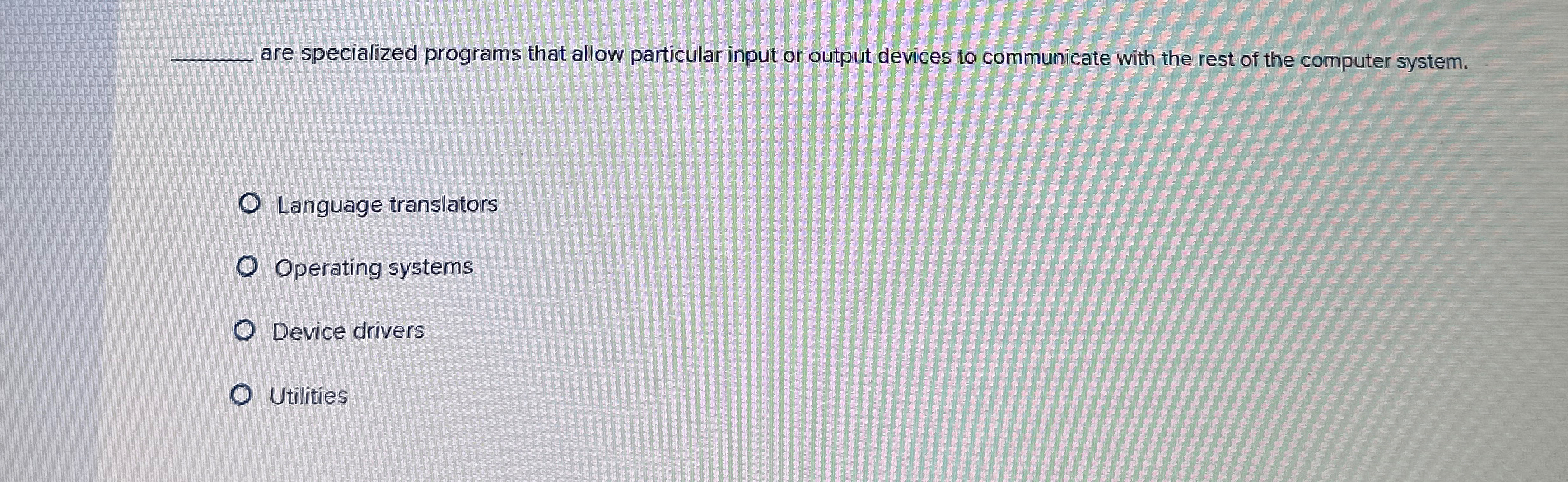 are specialized programs that allow particular input or output devices to