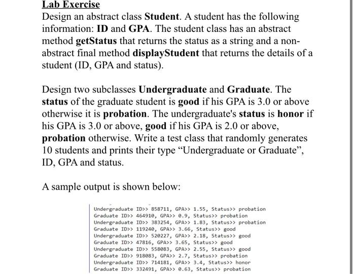 Java Design an abstract class Student. A student has the following information: