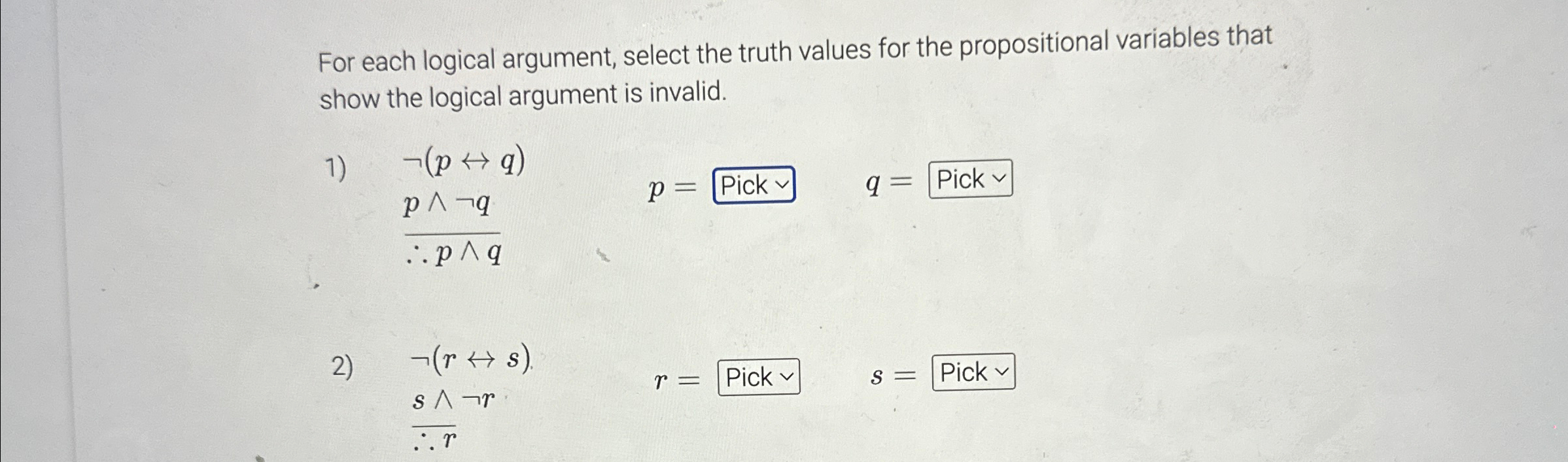  For each logical argument, select the truth values for the propositional
