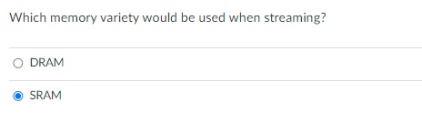  which memory variety would be used when streaming 