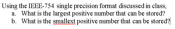  Using the IEEE-754 single precision format discussed in class, a. What