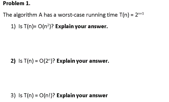 Problem 1 The algorithm A has a worst-case running time T(n)