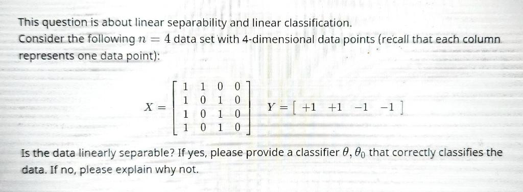  This question is about linear separability and linear classification. Consider the