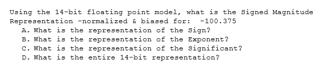  Using the 14-bit floating point model, what is the signed Magnitude