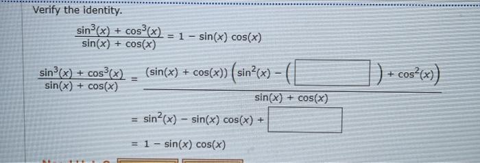  Verify the identity. sin(x) + cos(x) = 1 - sin(x) cos(x)