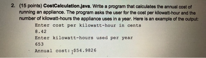 2. (15 points) CostCalculation.java. Write a program that calculates the annual