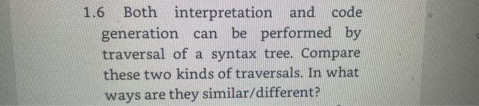  1.6 Both interpretation and code generation can be performed by traversal