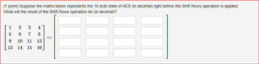  (1 point) Suppose the matrix below represents the 16 byte state