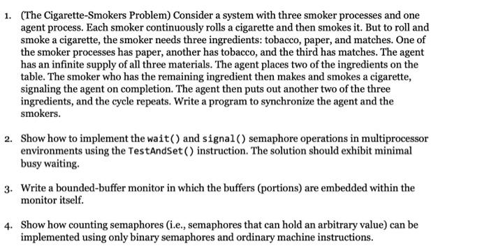 in steps please 1. (The Cigarette-Smokers Problem) Consider a system with three