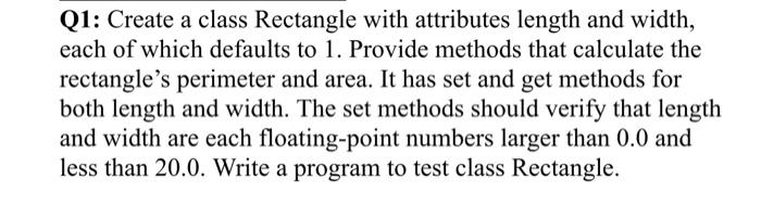 Java ( netbeans ) Q1: Create a class Rectangle with attributes length