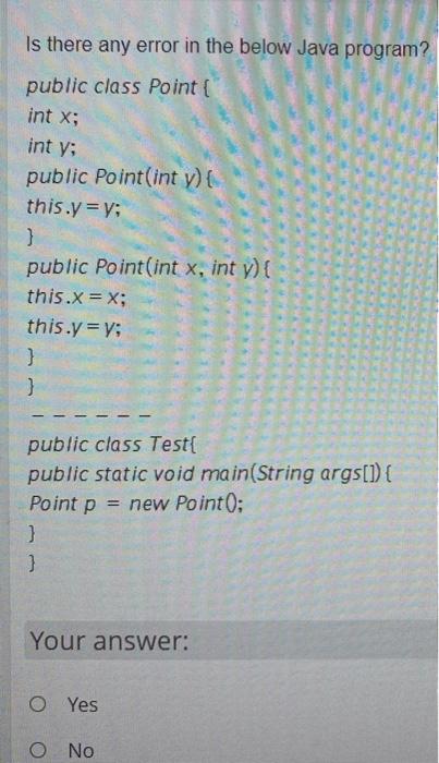 java (fast answer please) Is there any error in the below Java