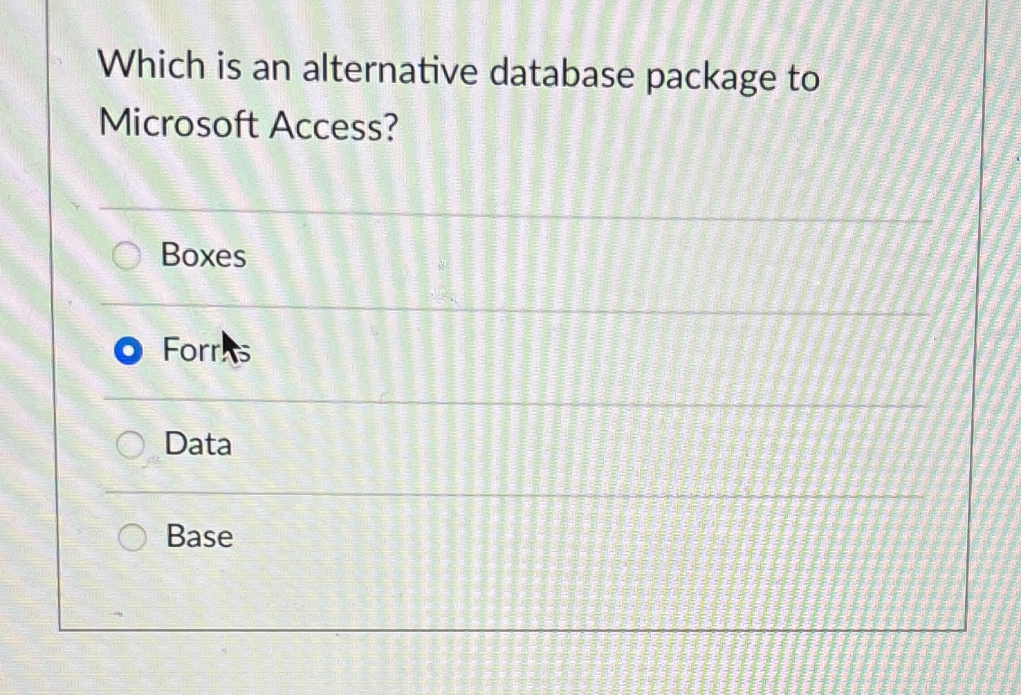  Which is an alternative database package to Microsoft Access? Boxes Forrts