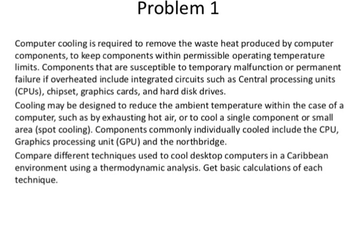  Problem 1 Computer cooling is required to remove the waste heat