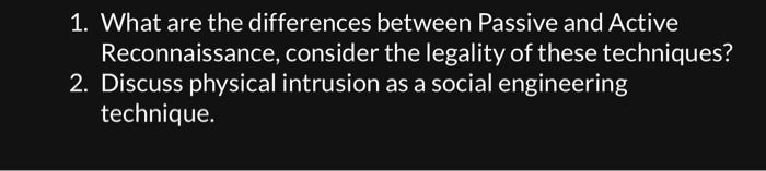  1. What are the differences between Passive and Active Reconnaissance, consider
