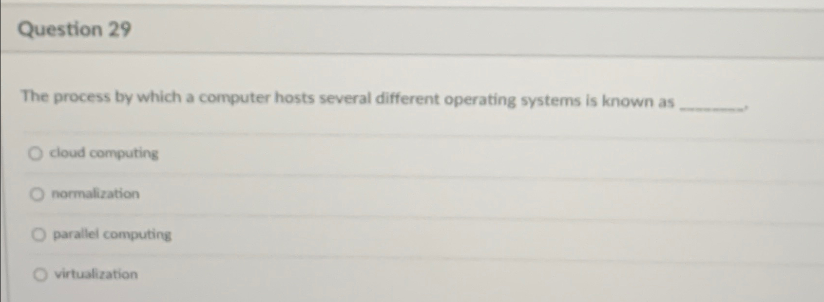  Question 29 The process by which a computer hosts several different