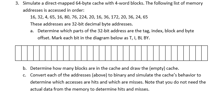  . Simulate a direct-mapped 64-byte cache with 4-word blocks. The following