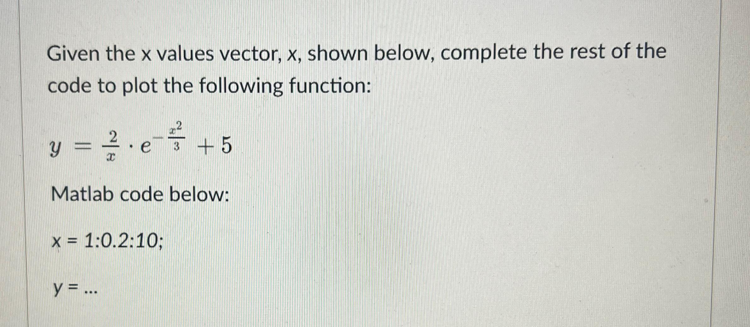  Given the x values vector, x, shown below, complete the rest