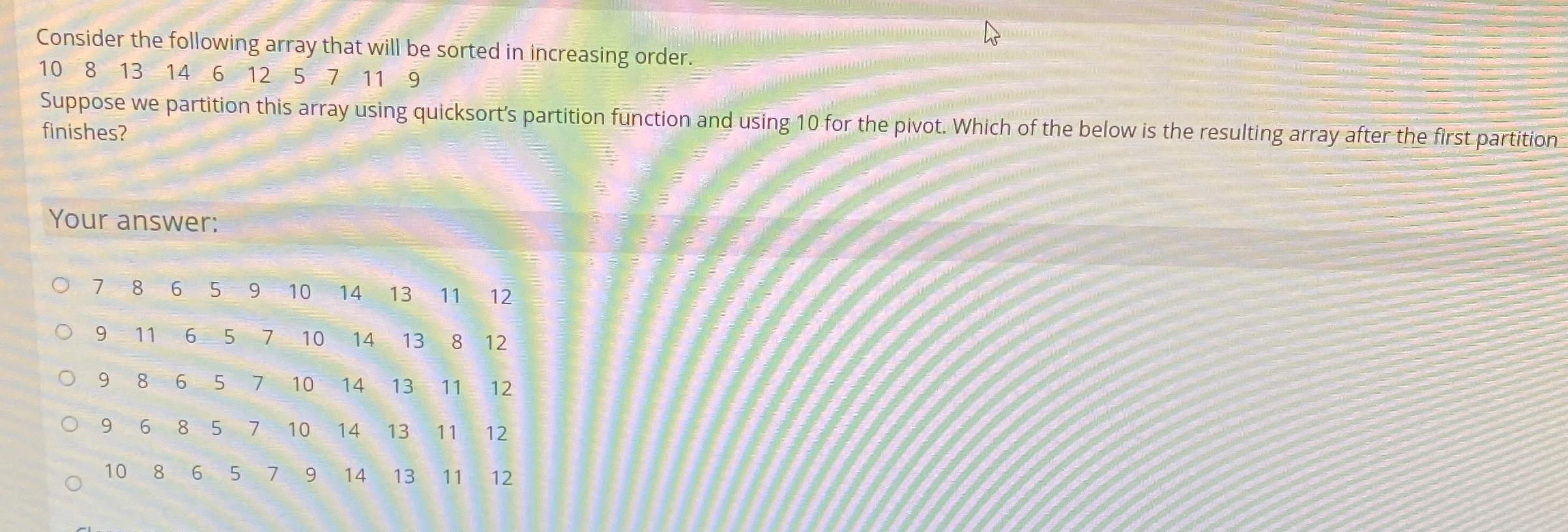  Consider the following array that will be sorted in increasing order.