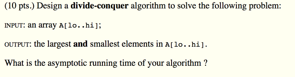 (10 pts.) Design a divide-conquer algorithm to solve the following problem: