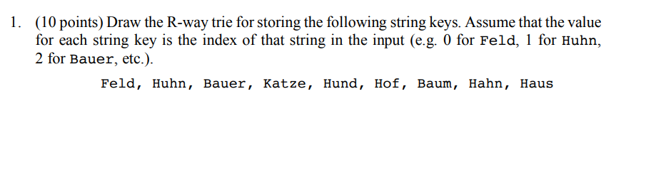  (10 points) Draw the R-way trie for storing the following string