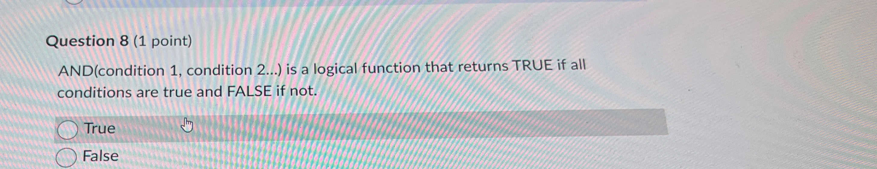  Question 8(1 point) AND(condition 1, condition 2...) is a logical function