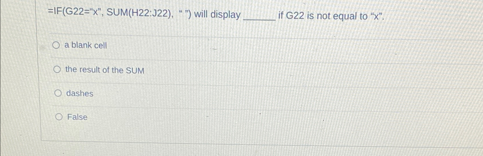  ", SUM(H22:J22),"") will display if G22 is not equal to "x".