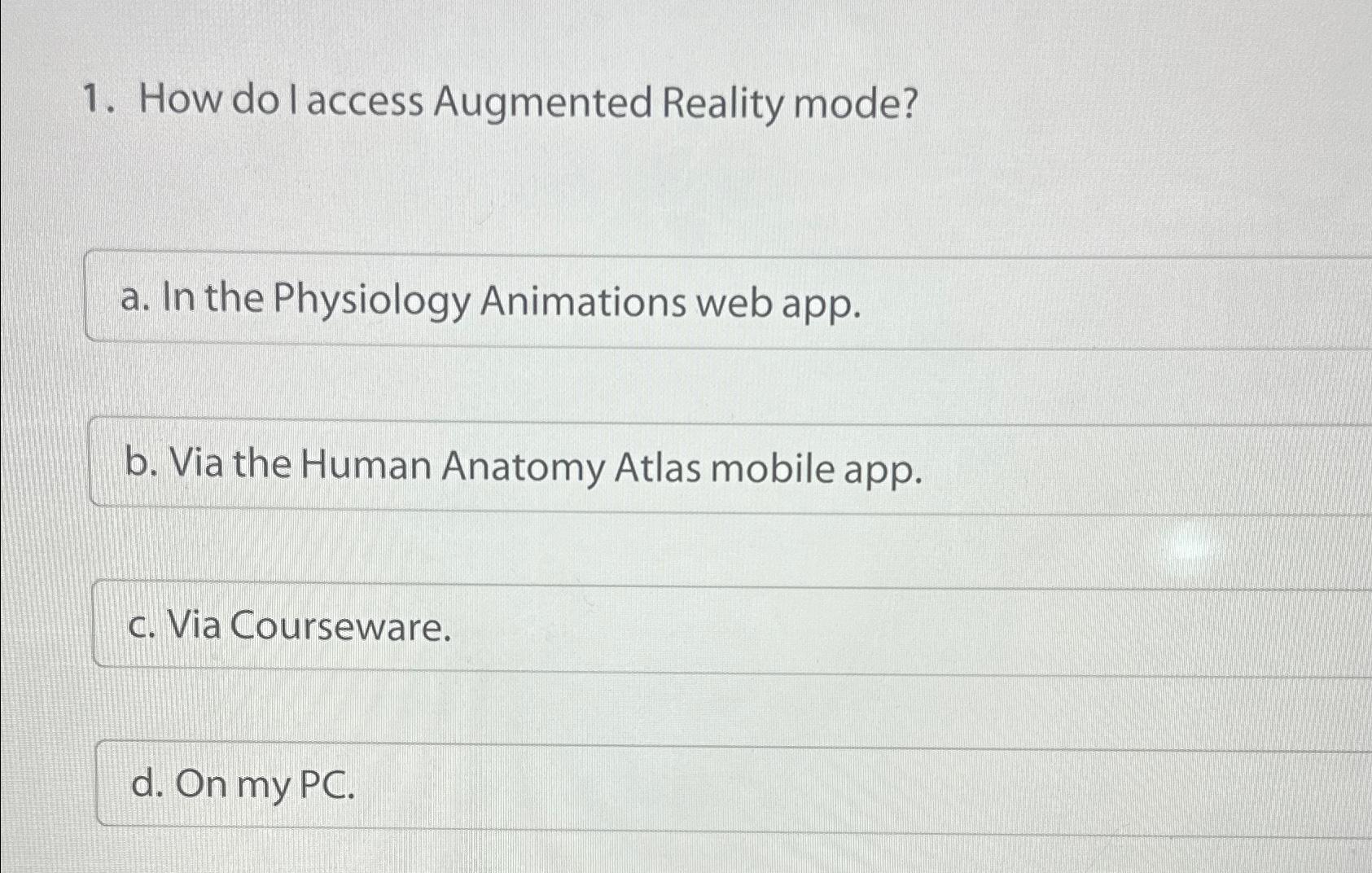  How do I access Augmented Reality mode? a. In the Physiology