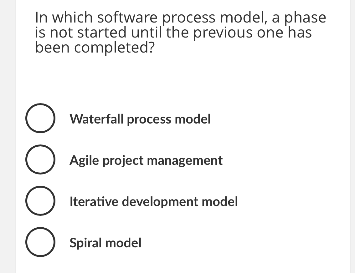  In which software process model, a phase is not started until