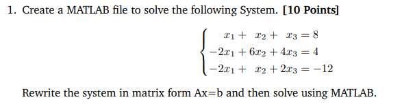 USING MATLAB PLEASE! Create a MATLAB file to solve the following System.