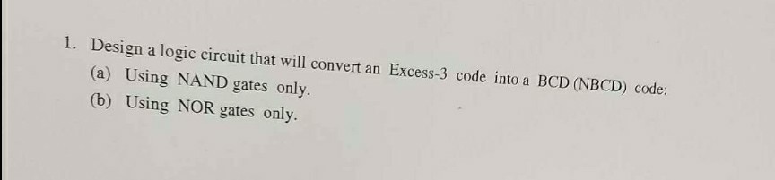 Design a logic circuit that will convert an Excess-3 code into