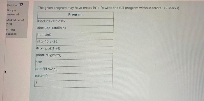  Question 17 Not yet answered The given program may have errors