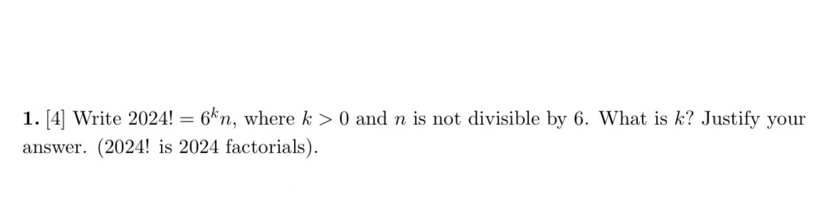  [4] Write 2024!=6^(k)n , where k>0 and n is not divisible