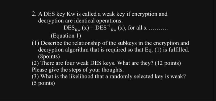 cryptography 2. A DES key Kw is called a weak key if