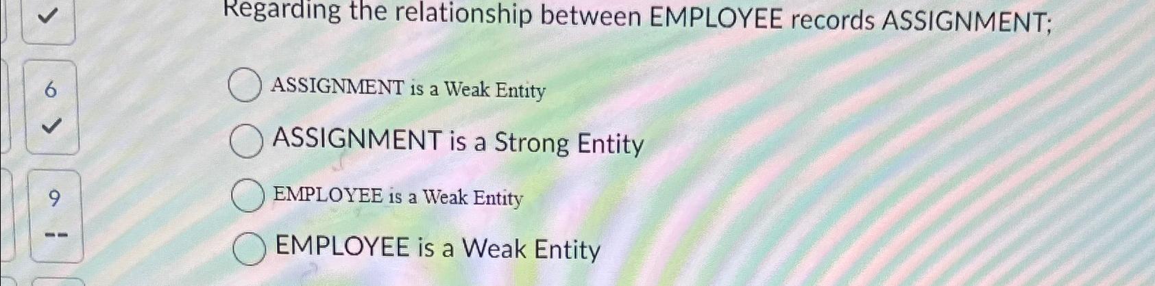  Regarding the relationship between EMPLOYEE records ASSIGNMENT; 6 ASSIGNMENT is a