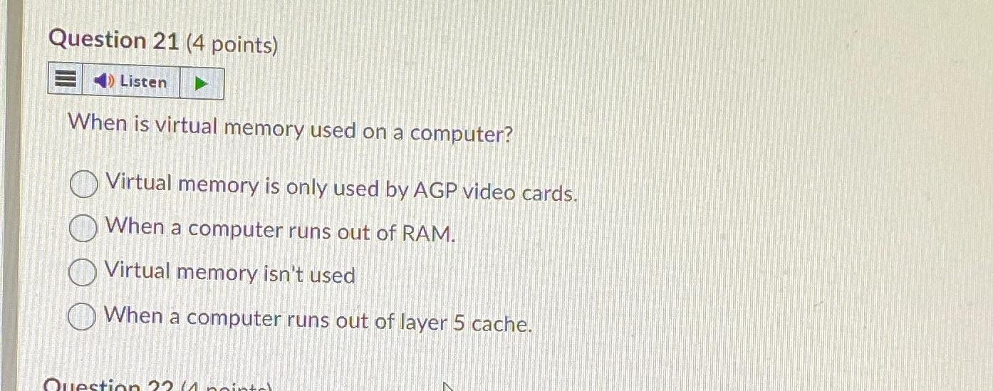  Question 21(4 points) Listen When is virtual memory used on a