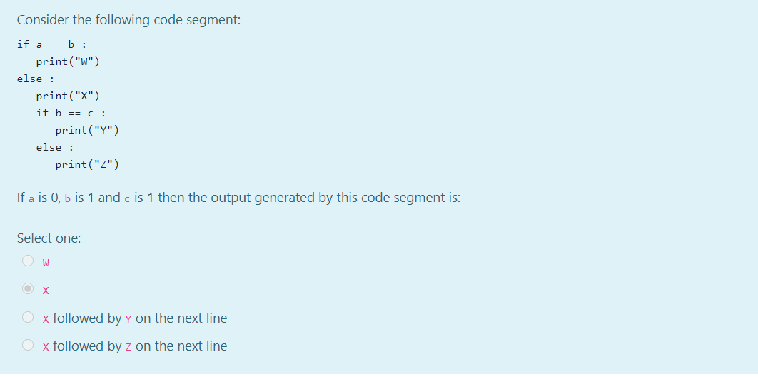  Consider the following code segment: if a == b : print("W")