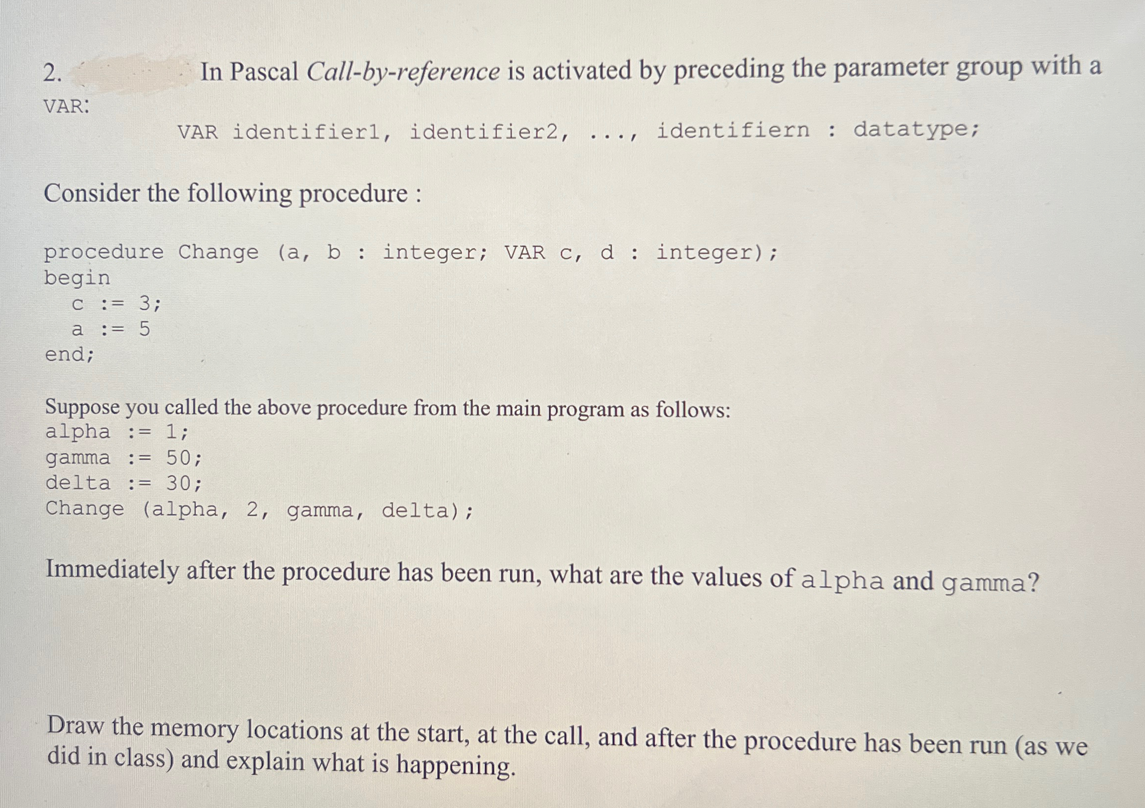  In Pascal Call-by-reference is activated by preceding the parameter group with