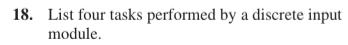  List four tasks performed by a discrete input module. 