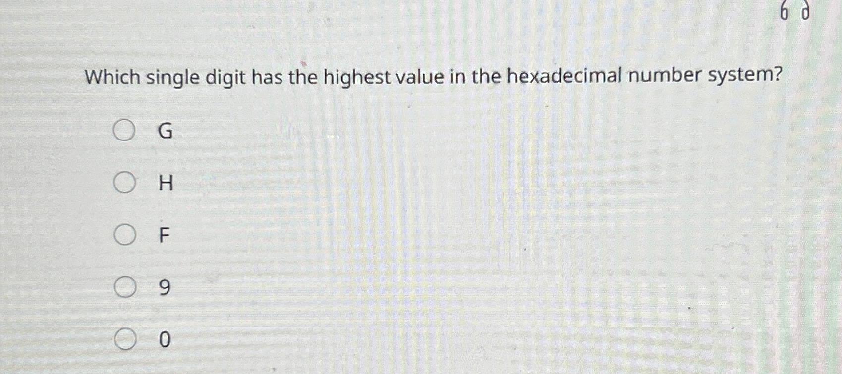  Which single digit has the highest value in the hexadecimal number