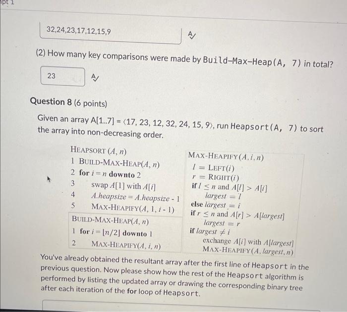 A[1..7]=17,23,12,32,24,15,9, run Build-Max-Heap (A,7) to convert A into a max-heap. BUILD-MAX-HEAP (A,n)